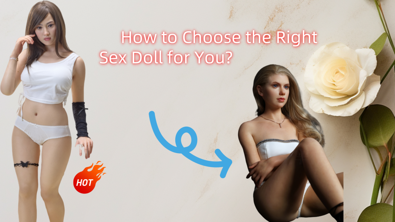Realistic silicone sex doll , showcasing lifelike details – how to choose the right sex doll for you.